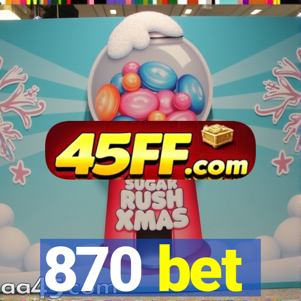 870 bet